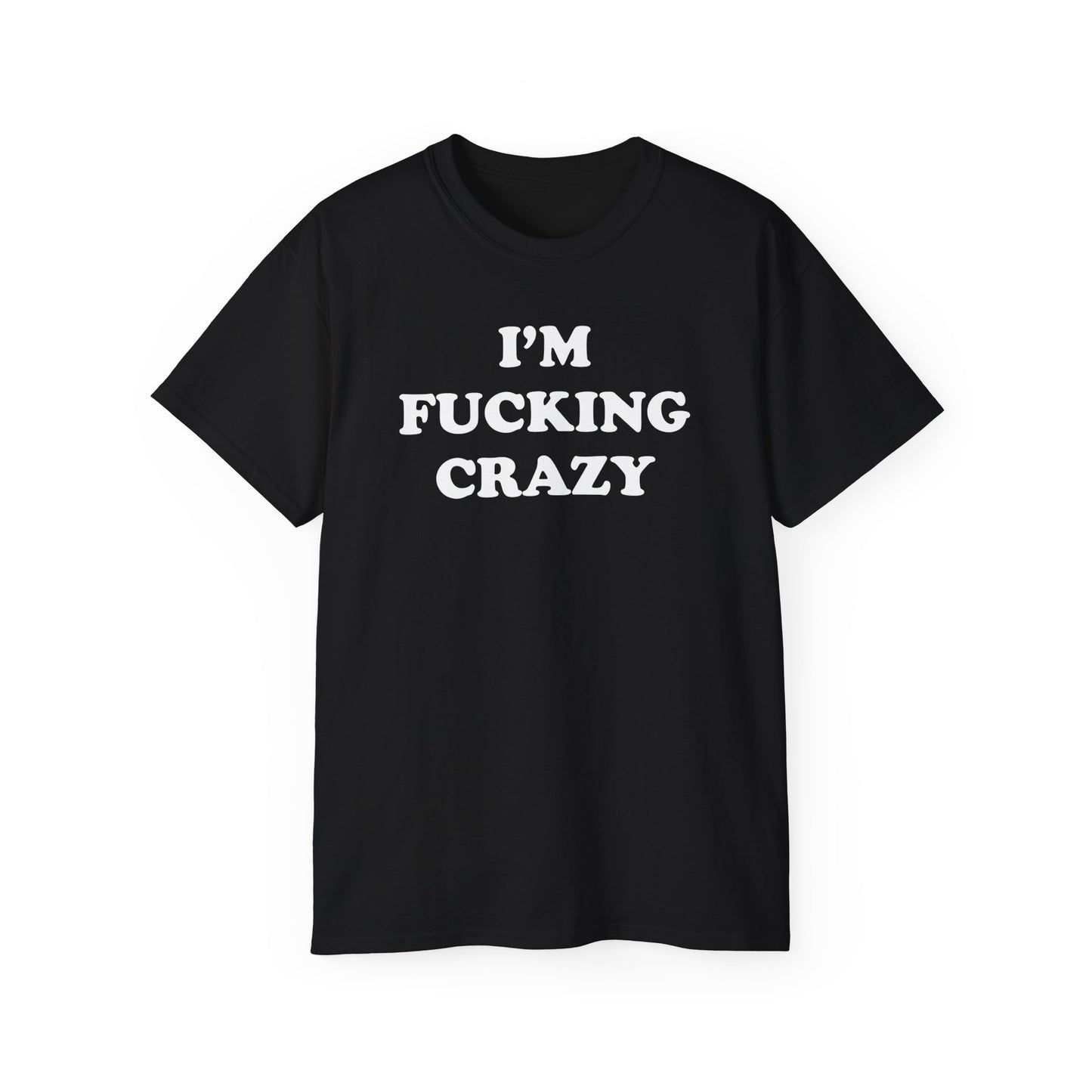 i'm f*cking crazy shirt