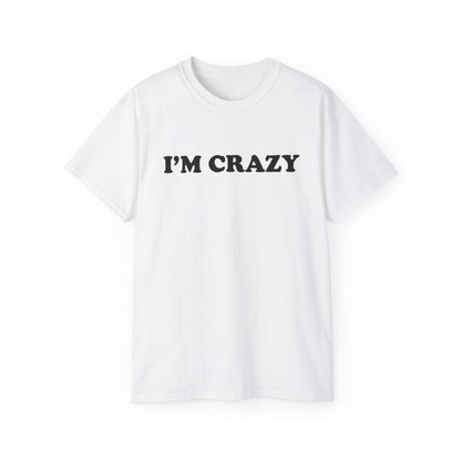 i'm crazy shirt