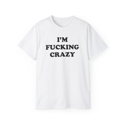 i'm f*cking crazy shirt